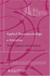 Applied Neuropsychology of Attention: Theory, Diagnosis and Rehabilitation - Michel Leclercq, Peter Zimmermann, Adriaan H. van Zomeren