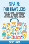 Spain for Travelers: Travelers Guide to a New Destination, Where to Eat and Sleep, Night Life and Sightseeing, Discovering Spain - Casey Jones