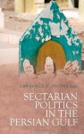 Sectarian Politics in the Persian Gulf - Lawrence G Potter