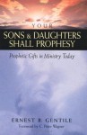 Your Sons and Daughters Shall Prophesy: Prophetic Gifts in Ministry Today - Ernest B. Gentile, C. Peter Wagner