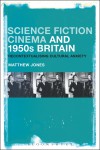 Science Fiction Cinema and 1950s Britain: Recontextualizing Cultural Anxiety - Matthew Jones