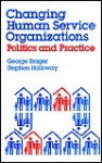 Changing Human Service Organizations: Politics and Practice - George Brager, Stephen M. Holloway