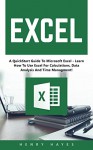 Excel: A QuickStart Guide To Microsoft Excel - Learn How To Use Excel For Calculations, Data Analysis And Time Management! (Microsoft Office, Bookkeeping, Formulas) - Henry Hayes