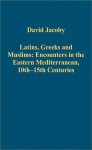 Latins, Greeks and Muslims: Encounters in the Eastern Mediterranean, 10th-15th Centuries - Ashgate Publishing