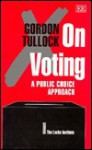 On Voting: A Public Choice Approach - Gordon Tullock