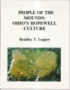 People Of The Mounds: Ohio's Hopewell Culture - Bradley T. Lepper