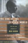 The End of the Certain World: The Life and Science of Max Born - Nancy Thorndike Greenspan