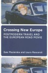 Crossing New Europe: Postmodern Travel and the European Road Movie - Ewa Mazierska