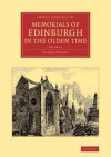 Memorials of Edinburgh in the Olden Time: Volume 1 - Daniel Wilson