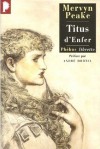 Titus d'Enfer - Mervyn Peake, André Dhôtel