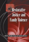 Restorative Justice and Family Violence - Heather Strang, John Braithwaite