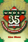 The Under-35 Guide to Starting and Running Your Own Business - Lisa Angowski Rogak Shaw