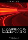 The Guidebook to Sociolinguistics - Allan Bell