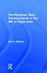 Pre-Nineteen Sixty Developments in the Bill of Rights Area - Paul L. Murphy