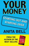 Your Money: Starting Out And Starting Over - Anita Bell