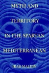 Myth and Territory in the Spartan Mediterranean - Irad Malkin