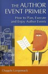 The Author Event Primer: How to Plan, Execute and Enjoy Author Events - Chapple Langemack