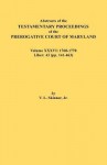 Abstracts of the Testamentary Proceedings of the Prerogative Court of Maryland. Volume XXXVI: 1768-1770. Liber: 43 (Pp. 141-463 - Vernon L. Skinner Jr.