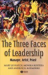 The Three Faces of Leadership: Manager, Artist, Priest - Mary Jo Hatch, Monika Kostera, Andrzej K Kozaminaski, Andrzej K Kozminski