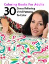 30 Stress Relieving Vivid Patterns To Color (Coloring Books For Adults Book 6) - B. Well, Coloring Union