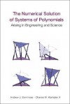 The Numerical Solution of Systems of Polynomials Arising in Engineering and Science - Andrew John Sommese, Charles W. Wampler