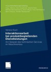 Interaktionsarbeit Bei Produktbegleitenden Dienstleistungen: Am Beispiel Des Technischen Services Im Maschinenbau - Verena Koch