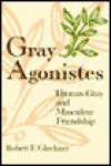 Gray Agonistes: Thomas Gray and Masculine Friendship - Robert F. Gleckner