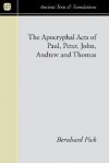 The Apocryphal Acts of Paul, Peter, John, Andrew and Thomas - Bernhard Pick