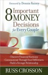 8 Important Money Decisions for Every Couple: *Discover Financial Harmony *Communicate Through Your Differences *Build a Stronger Relationship - Russ Crosson