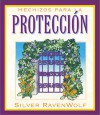 Hechizos Para la Proteccion = Silver's Spells for Protection - Silver RavenWolf, Hector Ramirez