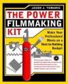 The Power Filmmaking Kit: Make Your Professional Movie on a Next-To-Nothing Budget - Jason Tomaric