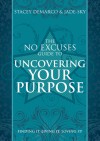 The No Excuses Guide to Uncovering Your Purpose: Finding It, Living It, Loving It - Stacey Demarco, Jade-Sky