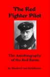 The Red Fighter Pilot: The Autobiography of the Red Baron - Manfred von Richthofen