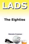 Lads - The Eighties - Malcolm Freeman