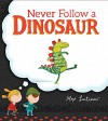 Never Follow a Dinosaur - Alex Latimer, Alex Latimer