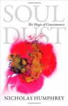 Soul Dust: The Magic of Consciousness - Nicholas Keynes Humphrey