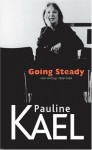 Going Steady: Film Writings, 1968-1969 - Pauline Kael