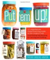 Put'em Up!: A Comprehensive Home Preserving Guide for the Creative Cook, from Drying and Freezing to Canning and Pickling - Sherri Brooks Vinton