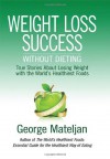 Weight Loss Success Without Dieting: True Stories about Losing Weight with the World's Healthiest Foods - George Mateljan