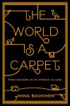 The World is a Carpet: Four Seasons in an Afghan Village - Anna Badkhen