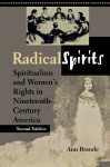 Radical Spirits: Spiritualism and Women's Rights in Nineteenth-Century America - Ann Braude