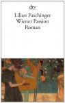 Wiener Passion: Roman - Lilian Faschinger