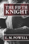 The Fifth Knight - E.M. Powell