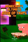 Ultimate Book of Traps for Minecraft: Unbelievable Secrets and Ideas on how to Create and Avoid Traps You Couldn't Imagine Before! Works on Mobs and Players! - Minecraft Books, Minecraft Books Paperback, Minecraft Books For Kids, Minecraft Tips and Tricks, Minecraft Traps Guide, Minecraft Books Hardcover