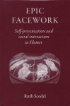 Epic Facework: Self Presentation and Social Interaction in Homer - Ruth Scodel