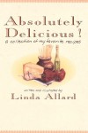 Absolutely Delicious!: A Collection of My Favorite Recipes - Linda Allard