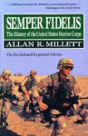 Semper Fidelis: The History of the United States Marine Corps: The Revised and Expanded Edition - Allan R. Millett