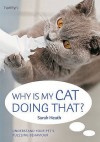 Why Is My Cat Doing That? - Sarah Heath