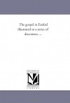 The gospel in Ezekiel illustrated in a series of discourses. ... - Michigan Historical Reprint Series