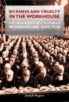 SICKNESS AND CRUELTY IN THE WORKHOUSE - Joseph Rogers